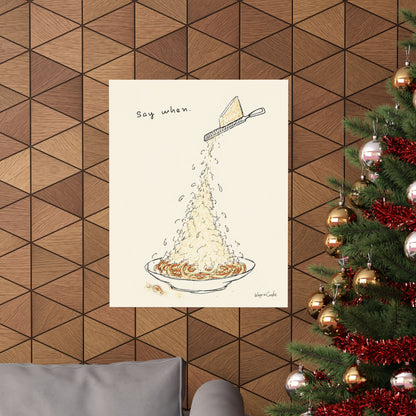 Pasta Parmesan Poster — “Say when.” Matte Vertical Art Print