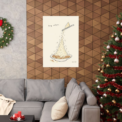 Pasta Parmesan Poster — “Say when.” Matte Vertical Art Print