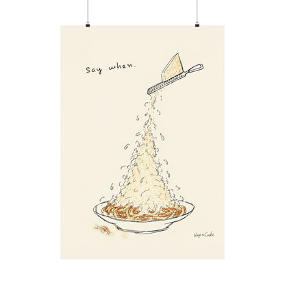 Pasta Parmesan Poster — “Say when.” Matte Vertical Art Print